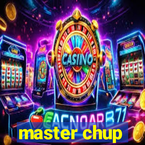 master chup